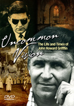 Uncommon Vision: The Life and TImes of John Howard Griffin